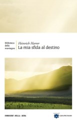 La mia sfida al destino di Heinrich Harrer