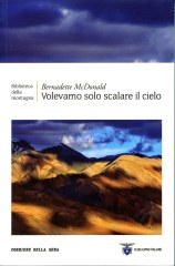 Volevamo solo scalare il cielo - Bernadette McDonald